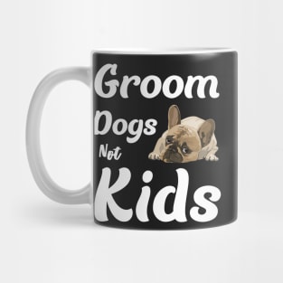 Groom dogs not kids Mug